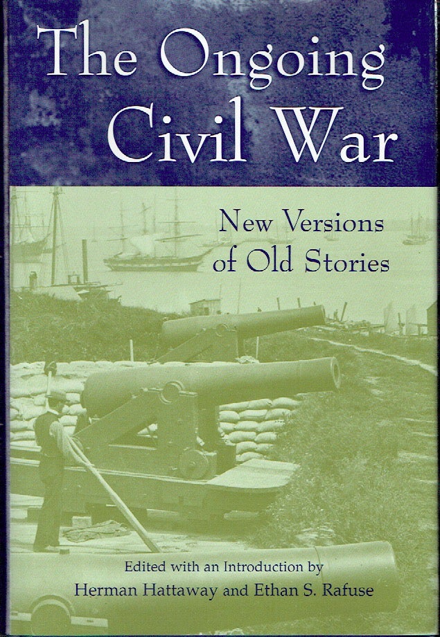 Item #020396 The Ongoing Civil War: New Versions of Old Stories. Herman Hattaway, Rafuse Rafuse, Ethan S., introduction.