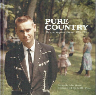 Item #020412 Pure Country: The Leon Kagarise Archives, 1961-1971. introduction, text, Eddie Dean,...