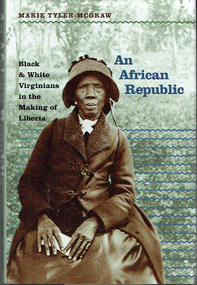 Item #020444 An African Republic: Black and White Virginians in the Making of Liberia. Marie Tyler-McGraw.