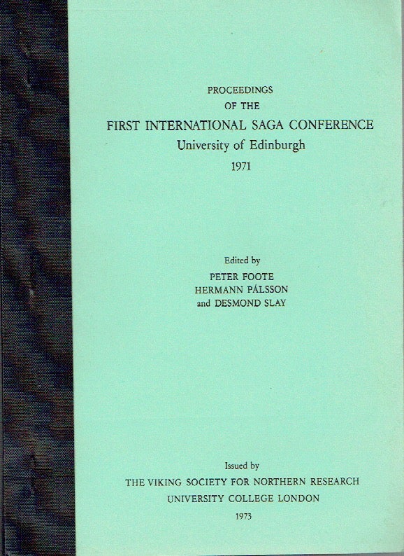 Item #020457 Proceedings of the First International Saga Conference, University of Edinburgh, 1971. Peter Foote, Hermann Palsson, Desmond Slay.