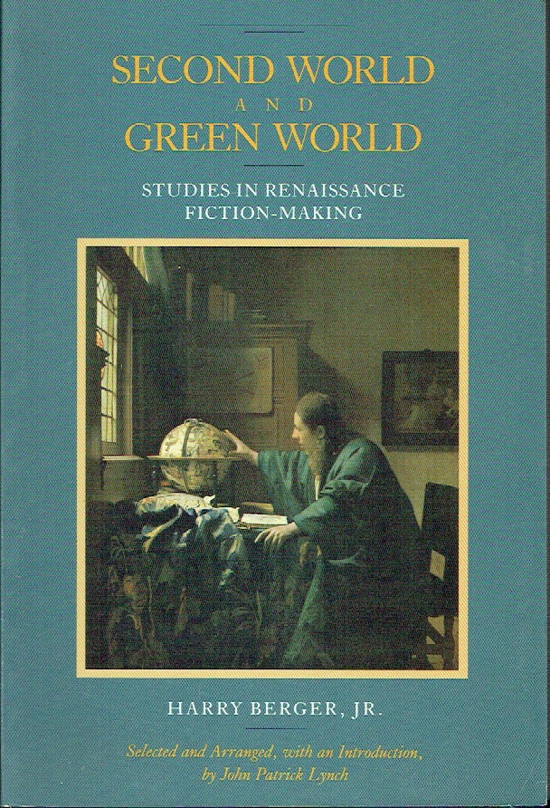 Item #020459 Second World and Green World: Studies in Renaissance Fiction-Making. Harry Jr Berger.