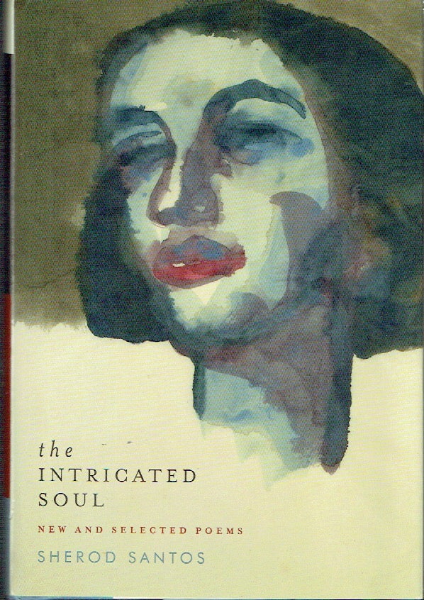 Item #020475 The Intricated Soul: New and Selected Poems. Sherod Santos.