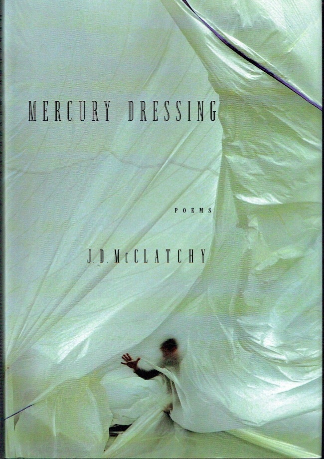 Item #020477 Mercury Dressing: Poems. J. D. McClatchy.