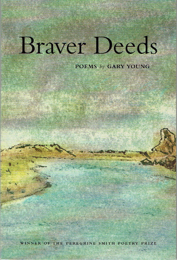 Item #020490 Braver Deeds: Poems. Gary Young.