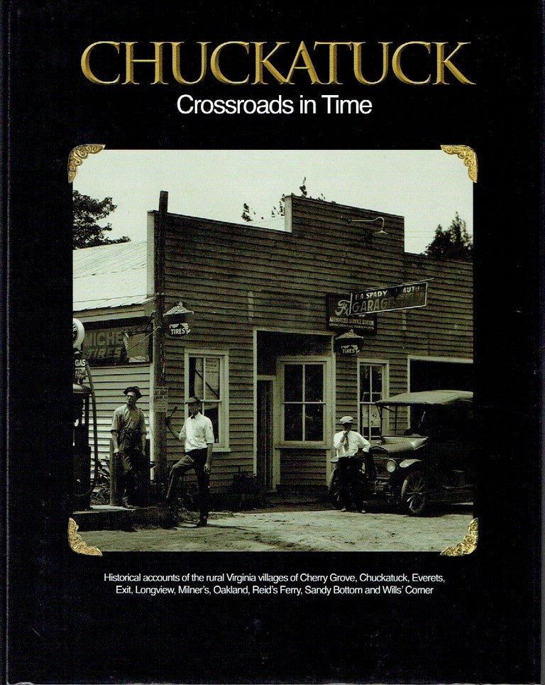 Item #020546 Chuckatuck, Crossroads in Time : Historical Accounts of the Rural Virginia Villages of Cherry Grove, Chuckatuck, Everets, Exit, Longview, Milner's, Oakland, Reid's Ferry, Sandy Bottom and Wills' Corner. Drexel Bradshaw.