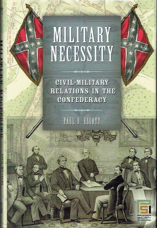 Item #020583 Military Necessity: Civil-Military Relations in the Confederacy (In War and in Peace: U.S. Civil-Military Relations). Paul D. Escott.