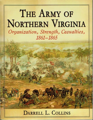 Item #020595 The Army Of Northern Virginia: Organization, Strength, Casualties, 1861-1865....