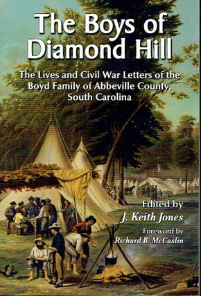 Item #020596 Boys of Diamond Hill: The Lives and Civil War Letters of the Boyd Family of...