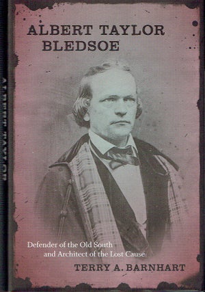 Item #020597 Albert Taylor Bledsoe: Defender of the Old South and Architect of the Lost Cause...