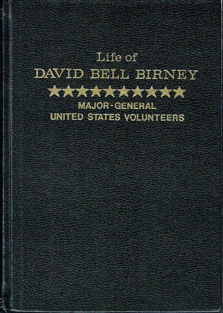 Item #020612 Life of David Bell Birney, Major General, United States Volunteers. Oliver Wilson Davis.