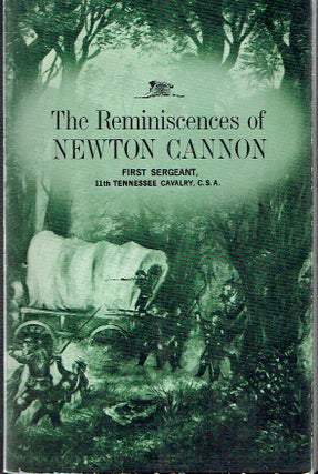 Item #020638 The Reminiscences of Newton Cannon, First Sergeant, 11th Tennessee Cavalry, C.S.A....