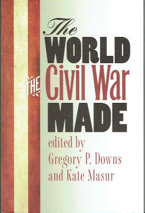 Item #020654 The World the Civil War Made (The Steven and Janice Brose Lectures in the Civil War...