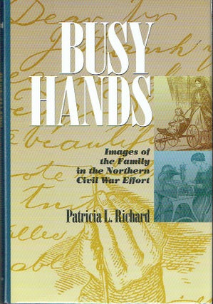 Item #020658 Busy Hands: Images of the Family in the Northern Civil War Effort (The North's Civil...