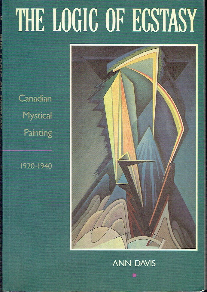 Item #020676 The Logic of Ecstasy: Canadian Mystical Painting, 1920-1940. Ann Davis.