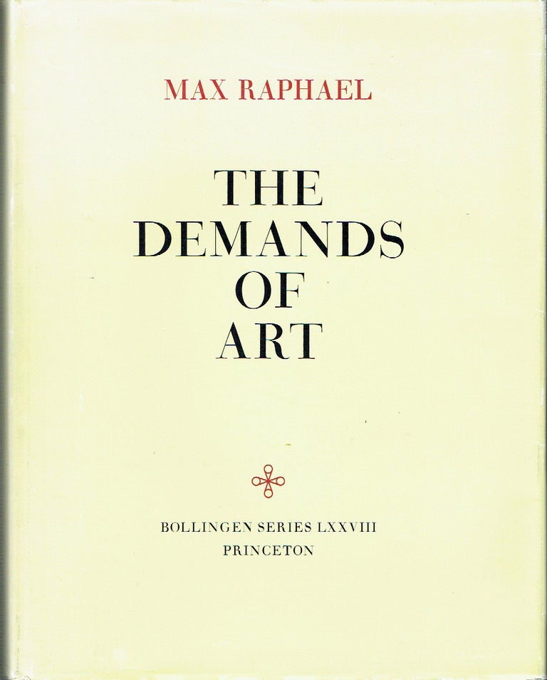 Item #020688 The Demands Of Art. With an Appendix Toward an Empirical Theory of Art (Bollingen Seiies LXXVIII). Max Raphael.