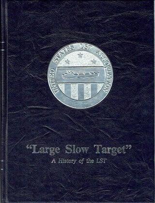 Item #020723 Large Slow Target: A History of the LST (Volume I). Melvin D. Barger