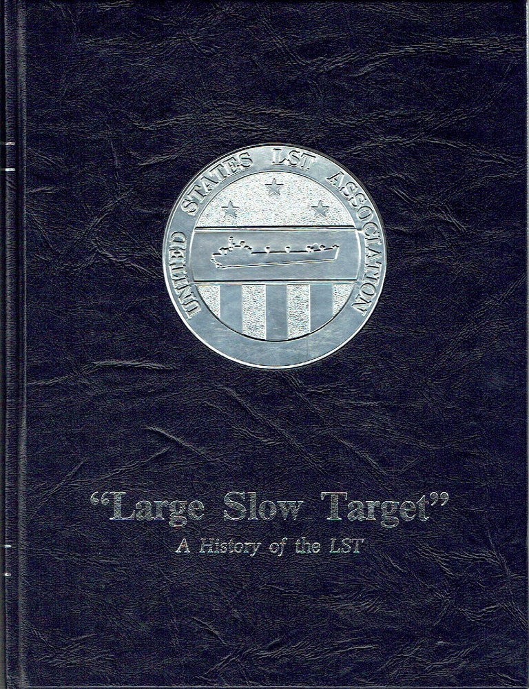 Item #020723 Large Slow Target: A History of the LST (Volume I). Melvin D. Barger.