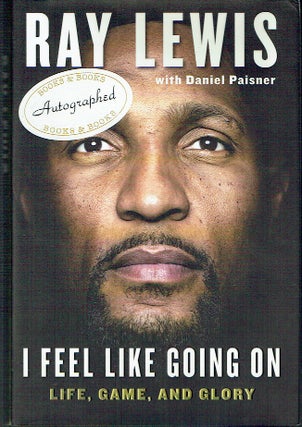 Item #020741 I Feel Like Going On: Life, Game, and Glory. Ray Lewis, Daniel Paisner
