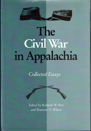 Item #020775 The Civil War in Appalachia: Collected Essays. Kenneth W. Noe, Shannon H. Wilson
