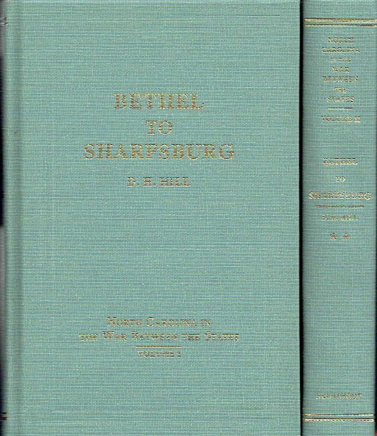Item #020777 Bethel to Sharpsburg (A History of North Carolina in the War Between the States) (2 volumes). Daniel Harvey Hill.