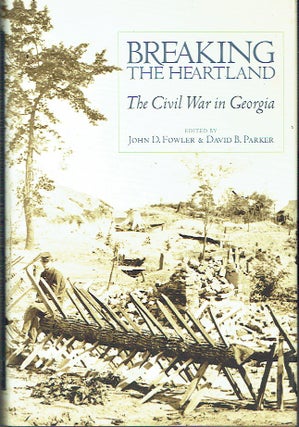 Item #020778 Breaking the Heartland: The Civil War in Georgia. John D. Fowler, David B. Parker