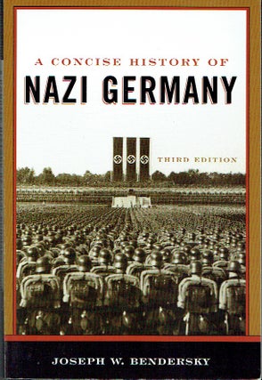 Item #020779 A Concise History of Nazi Germany. Joseph W. Bendersky