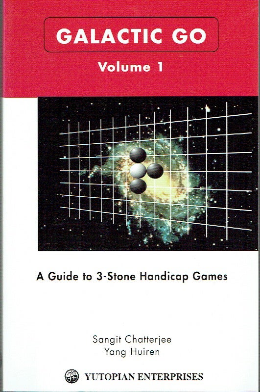 Item #020792 Galactic Go: A Guide to Three-Stone Handicap Games (Volume 1). Sangit Chatterjee, Yang Huiren.