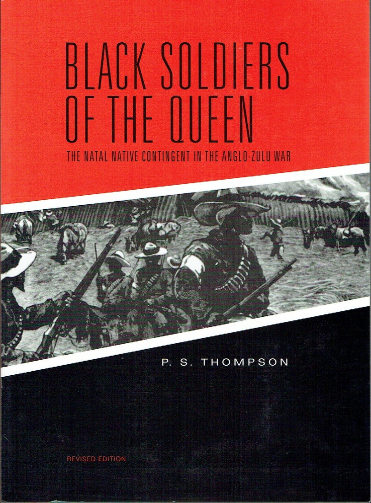 Item #020822 Black Soldiers of the Queen: The Natal Native Contingent in the Anglo-Zulu War. P. S. Thompson.