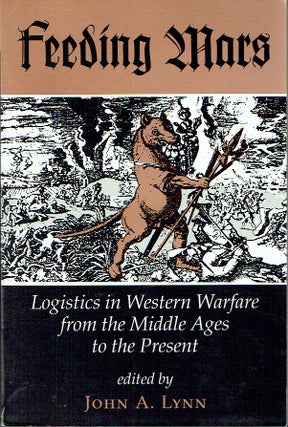 Item #020825 Feeding Mars: Logistics in Western Warfare from the Middle Ages to the Present...