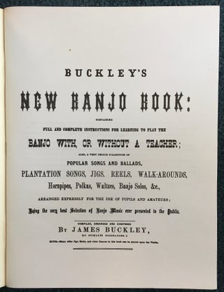 Buckley's New Banjo Book: Containing Full and Complete Instructions foe Learning to Play the Banjo with, or without a Teacher .....