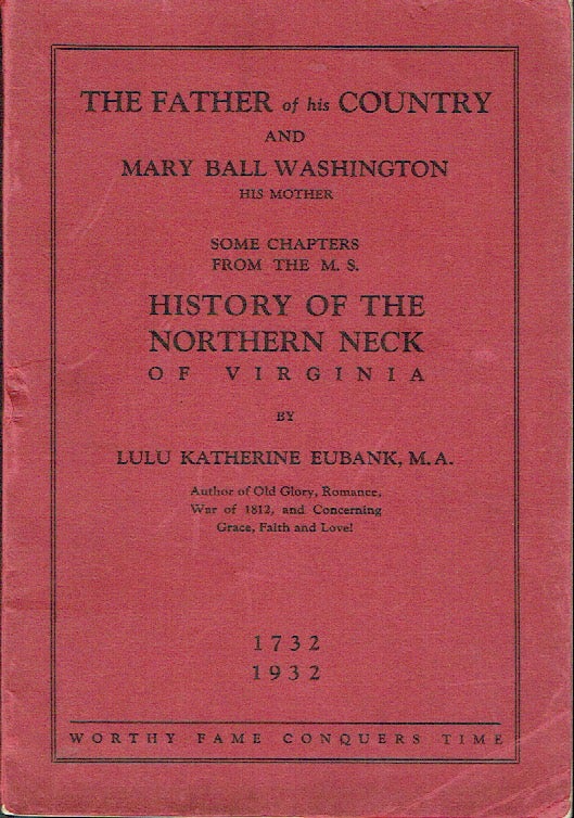 Item #020836 Excerpts From The History Of The Northern Neck Of Virginia - Several Chapters from the History, concerning Mary Ball Washington, and George Washington [The Father of his Country and Mary Ball Washington his Mother]. Lulu Katherine Eubank.