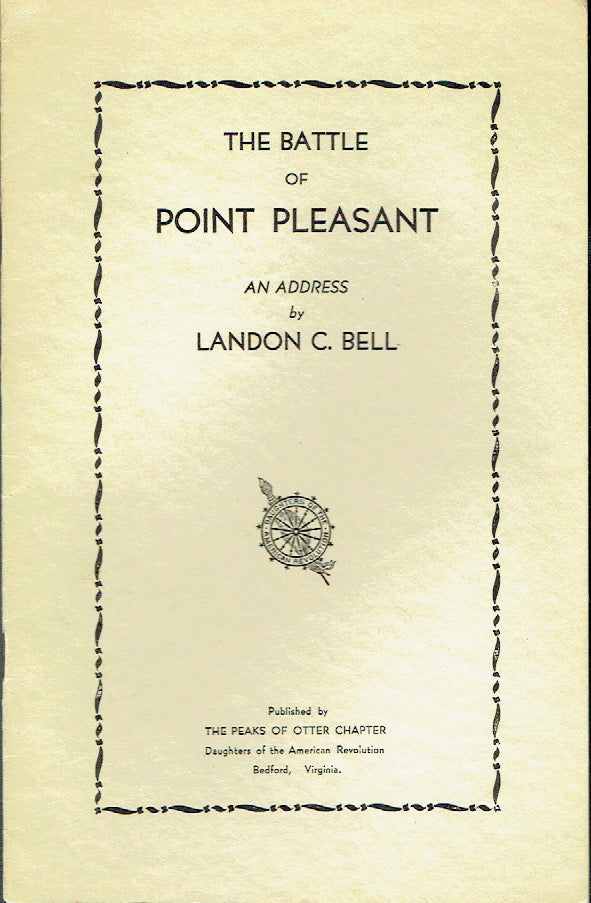 Item #020837 The Battle of Point Pleasant: An Address by Landon C. Bell at Bedford, Virginia, October 10, 1931, Dedicating the Memorial Tablet to the Memory of Captain Thomas Buford and His Company of Volunteers from Bedford County, Virginia who Fought in the Battle of Point Pleasant October 10, 1774. Landon C. Bell.