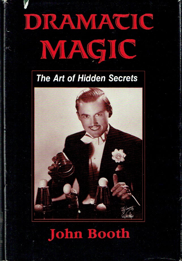 Item #020877 Dramatic Magic: The Art of Hidden Secrets. Exploring Aspects of Tricks, Magicians, Insights and Opportunities Generally Neglected in Conjuring Literature. John Booth.