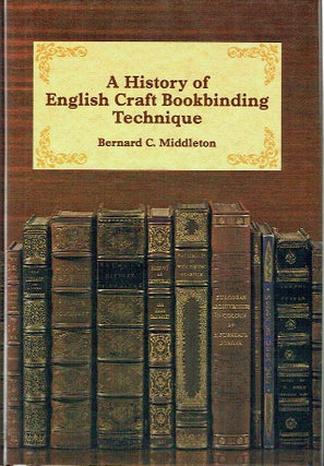 Item #020913 A History of English Craft Bookbinding Technique. Bernard C. Middleton