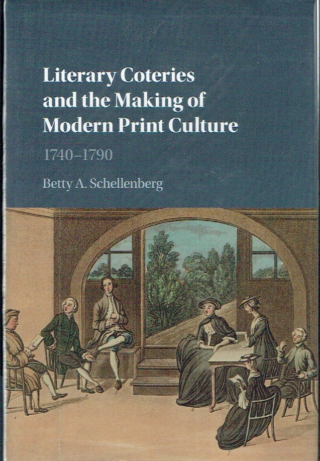 Item #020914 Literary Coteries and the Making of Modern Print Culture: 1740-1790. Betty A. Schellenberg.