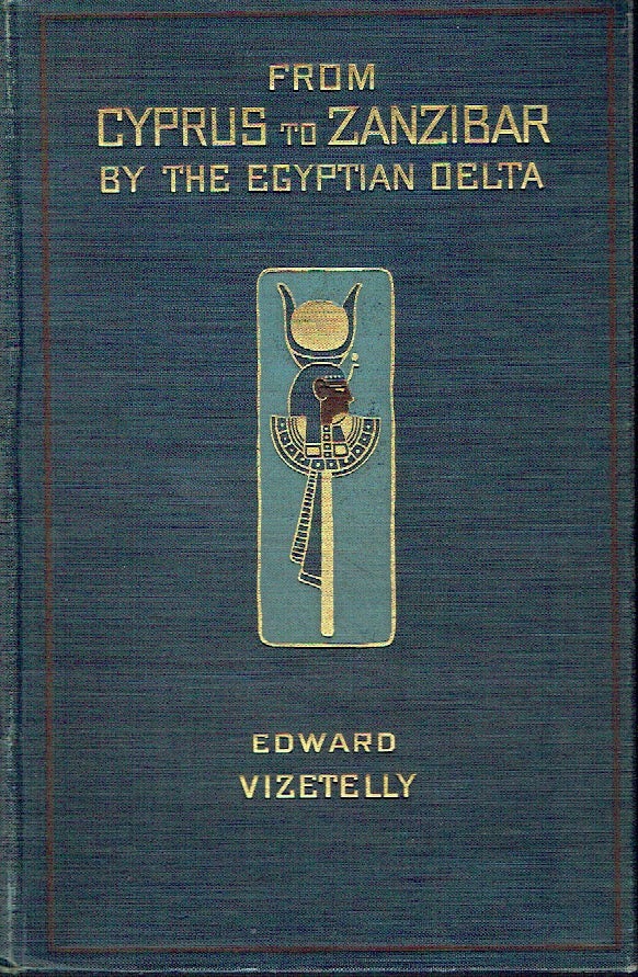 Item #020949 From Cyprus to Zanzibar by the Egyptian Delta. The Adventures of a Journalist in the Isle of Love, the Home of Miracles, and the Land of Cloves. Edward Vizetelly.