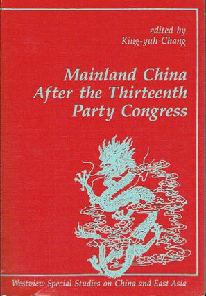 Item #020961 Mainland China After the Thirteenth Party Congress. King-yuh Chang