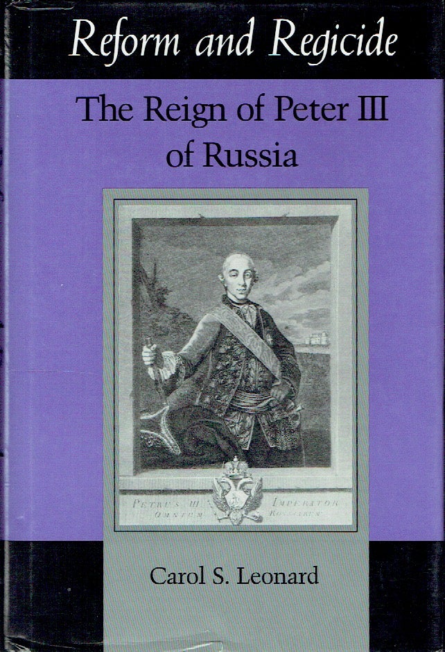 Item #020963 Reform and Regicide: The Reign of Peter III of Russia (Indiana-Michigan Series in Russian & East European Studies). Carol S. Leonard.