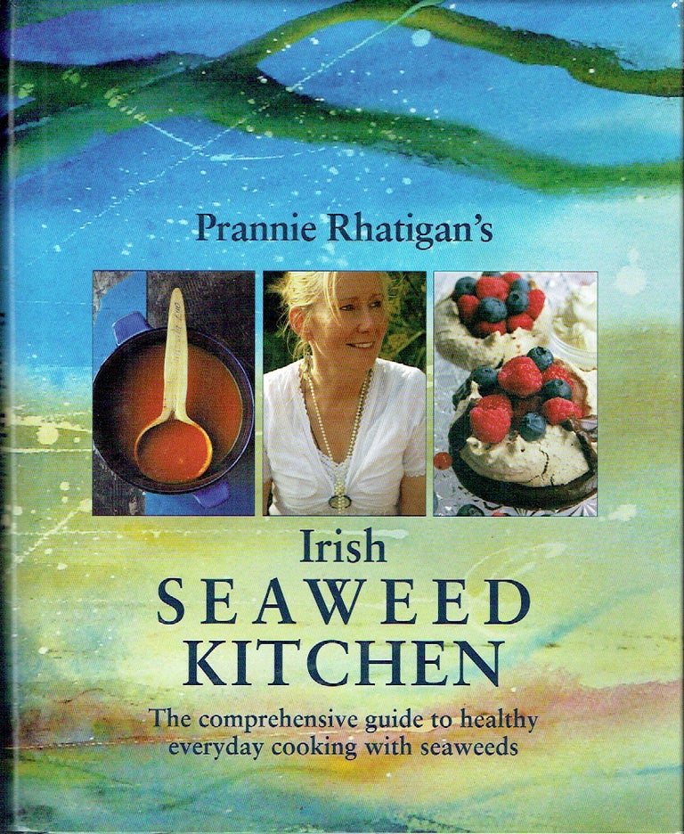 Item #020971 Irish Seaweed Kitchen: The Comprehensive Guide to Healthy Everyday Cooking with Seaweeds. Prannie Rhatigan.
