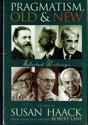 Item #020999 Pragmatism, Old And New - Selected Writings. Susan Haack, Robert Lane