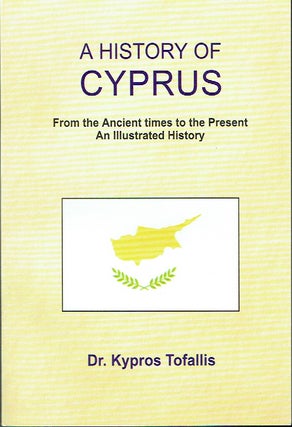 Item #021006 A History of Cyprus: From the Ancient Times to the Present - An Illustrated History....