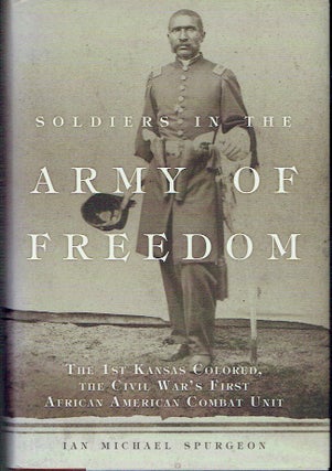 Item #021007 Soldiers in the Army of Freedom: The 1st Kansas Colored, the Civil War's First...