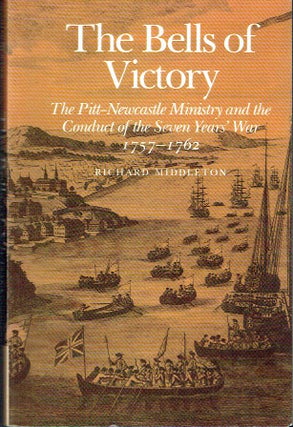 Item #021031 The Bells of Victory: The Pitt-Newcastle Ministry and Conduct of the Seven Years'...