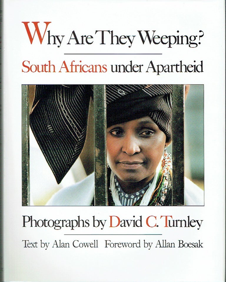 Item #021036 Why Are They Weeping?: South Africans Under Apartheid. David C. Turnley, Alan Cowell, Allan Boesak, photographer, text, foreward.