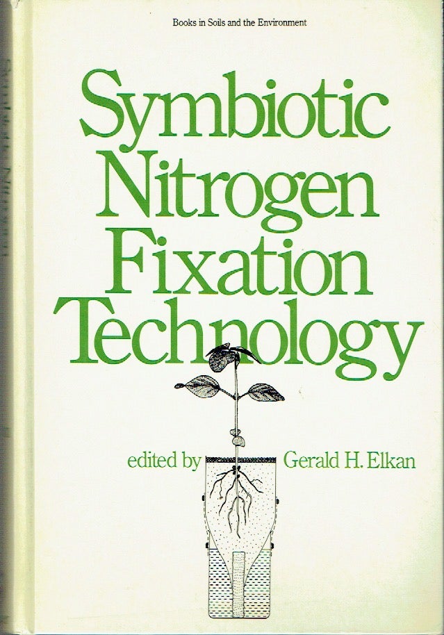 Item #021073 Symbiotic Nitrogen Fixation Technology (Books in Soils, Plants, and the Environment). G. H. Elkan.