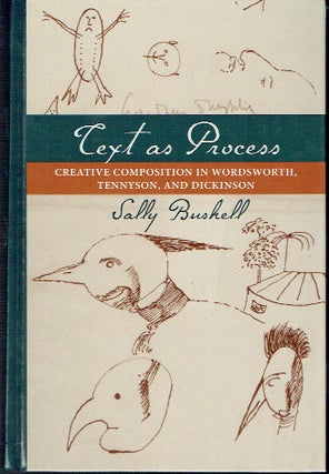 Item #021089 Text as Process: Creative Composition in Wordsworth, Tennyson, and Dickinson. Sally...