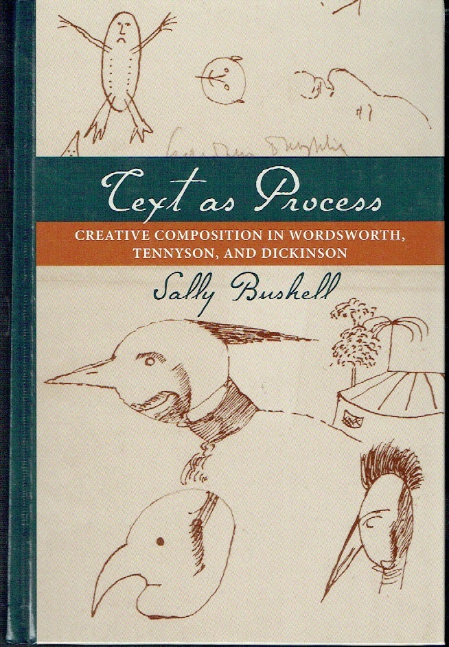 Item #021089 Text as Process: Creative Composition in Wordsworth, Tennyson, and Dickinson. Sally Bushell.