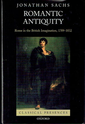 Item #021090 Romantic Antiquity: Rome in the British Imagination, 1789-1832 (Classical...