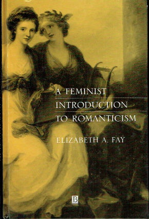 Item #021096 Feminist Introduction to Romanticism. Elizabeth A. Fay