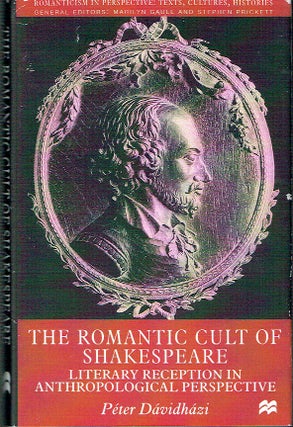 Item #021098 The Romantic Cult of Shakespeare: Literary Reception in Anthropological Perspective...
